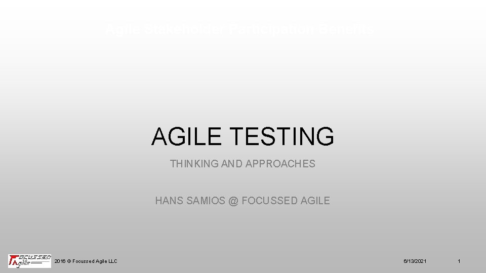 Agile Stakeholder Participation Benefits AGILE TESTING THINKING AND APPROACHES HANS SAMIOS @ FOCUSSED AGILE