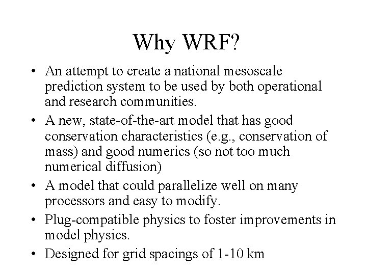 Why WRF? • An attempt to create a national mesoscale prediction system to be