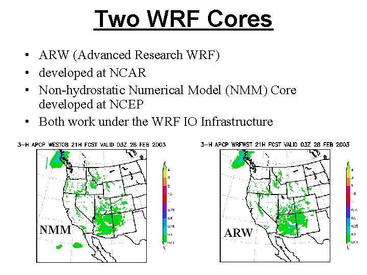 Two WRF Cores • ARW (Advanced Research WRF) • developed at NCAR • Non-hydrostatic