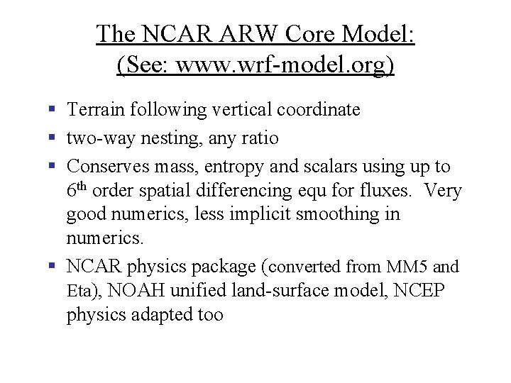 The NCAR ARW Core Model: (See: www. wrf-model. org) § Terrain following vertical coordinate