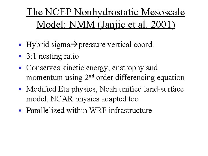 The NCEP Nonhydrostatic Mesoscale Model: NMM (Janjic et al. 2001) § § § Hybrid