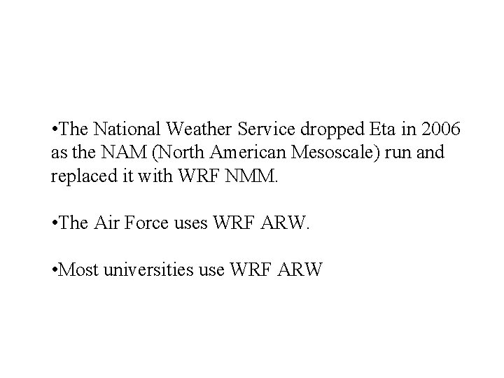  • The National Weather Service dropped Eta in 2006 as the NAM (North