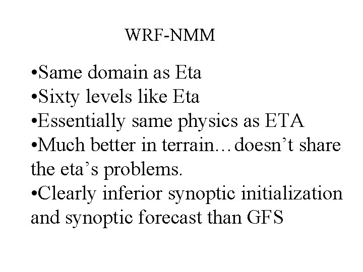 WRF-NMM • Same domain as Eta • Sixty levels like Eta • Essentially same