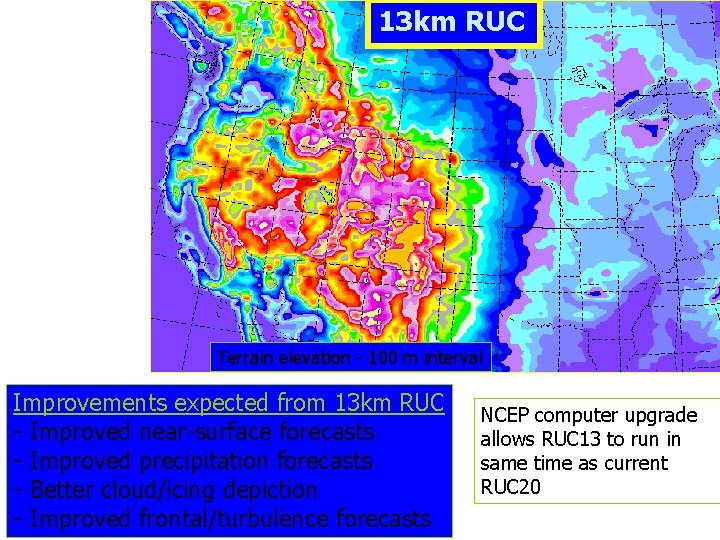 13 km RUC Terrain elevation - 100 m interval Improvements expected from 13 km