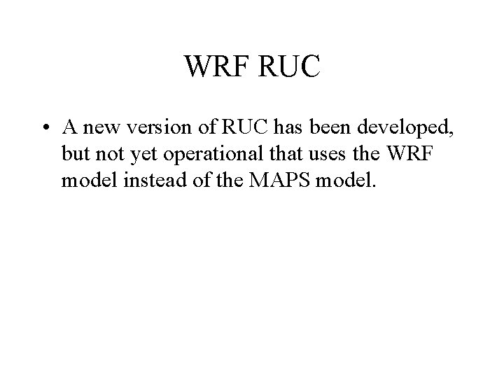 WRF RUC • A new version of RUC has been developed, but not yet