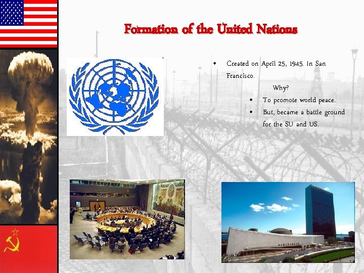 Formation of the United Nations • Created on April 25, 1945. In San Francisco.