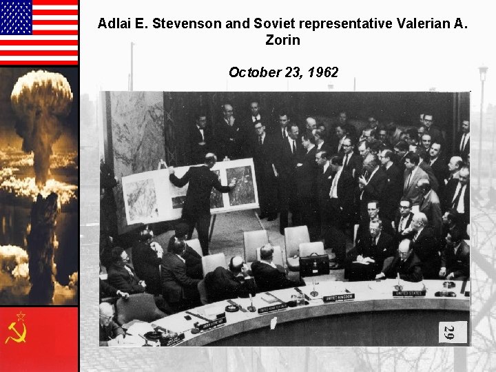 Adlai E. Stevenson and Soviet representative Valerian A. Zorin October 23, 1962 