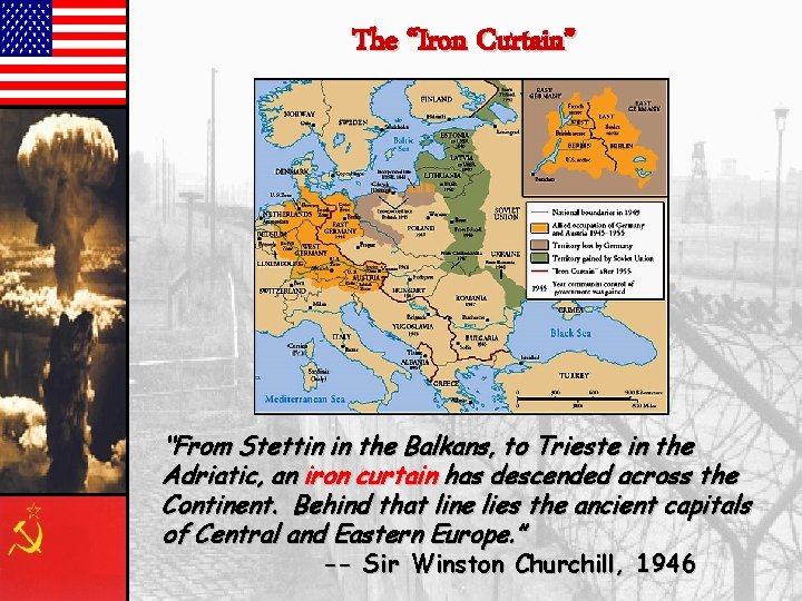 The “Iron Curtain” “From Stettin in the Balkans, to Trieste in the Adriatic, an