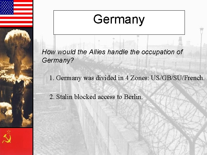 Germany How would the Allies handle the occupation of Germany? 1. Germany was divided