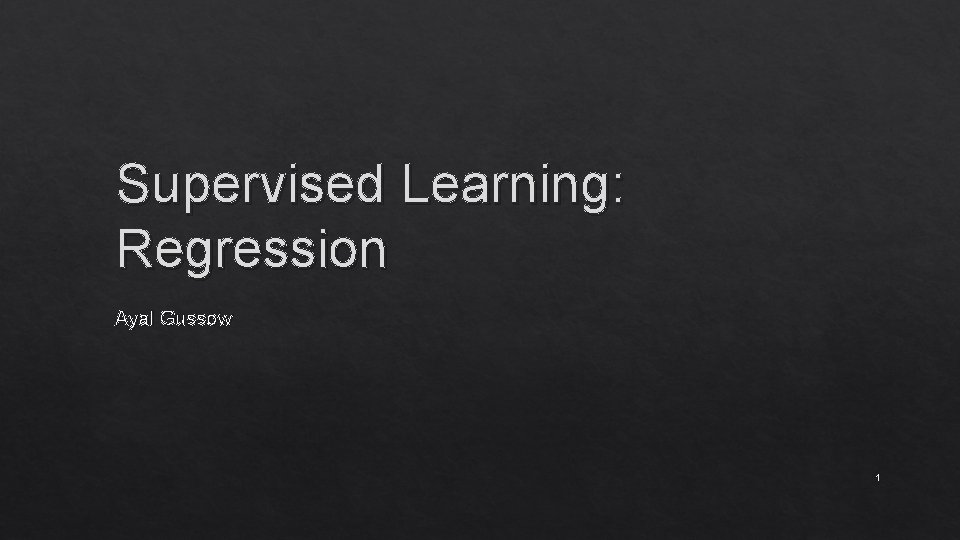 Supervised Learning: Regression Ayal Gussow 1 
