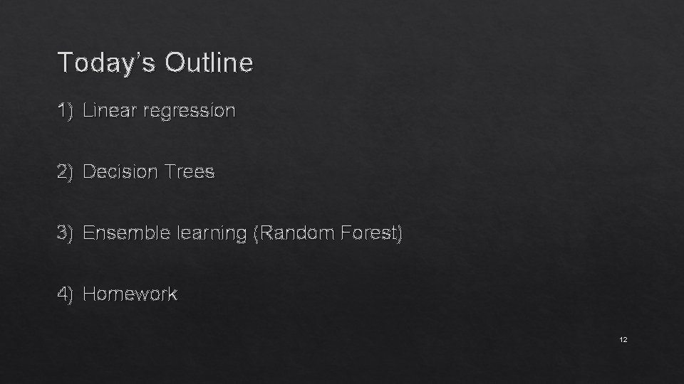 Today’s Outline 1) Linear regression 2) Decision Trees 3) Ensemble learning (Random Forest) 4)