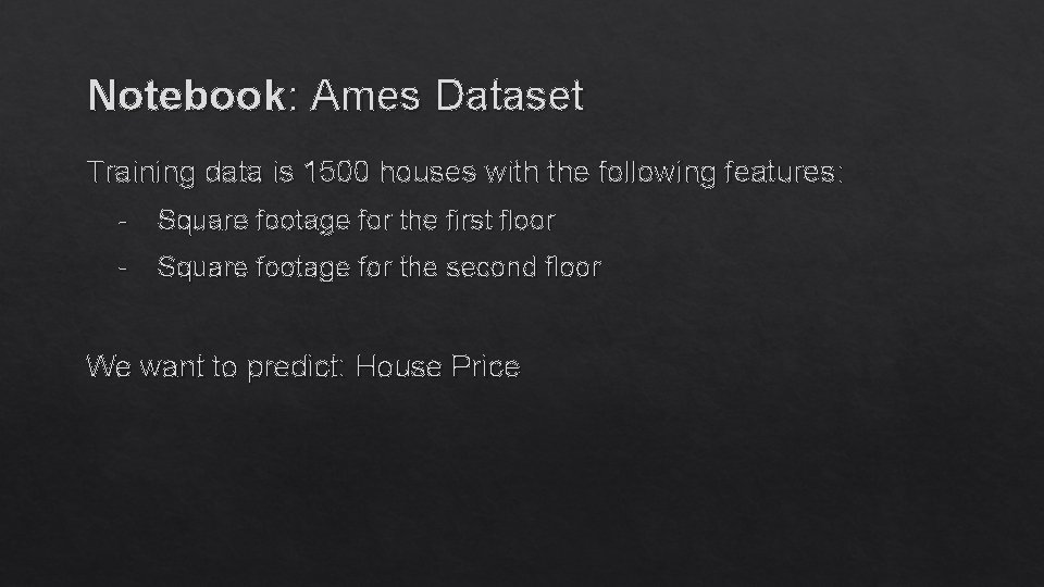 Notebook: Ames Dataset Training data is 1500 houses with the following features: - Square