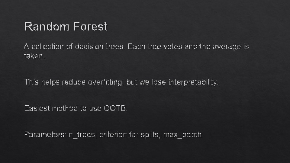 Random Forest A collection of decision trees. Each tree votes and the average is