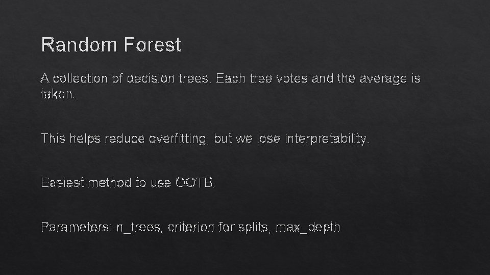 Random Forest A collection of decision trees. Each tree votes and the average is