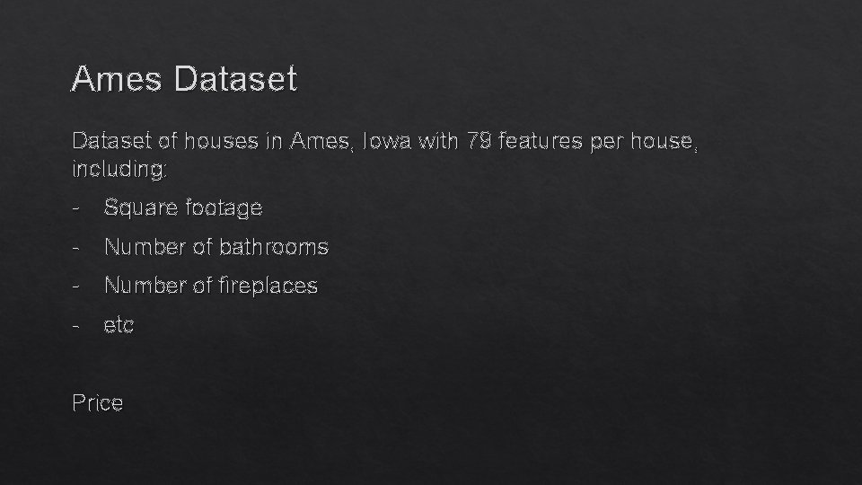 Ames Dataset of houses in Ames, Iowa with 79 features per house, including: -