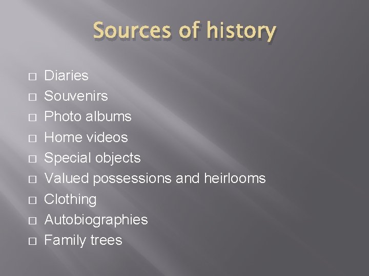 Sources of history � � � � � Diaries Souvenirs Photo albums Home videos