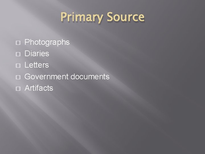 Primary Source � � � Photographs Diaries Letters Government documents Artifacts 