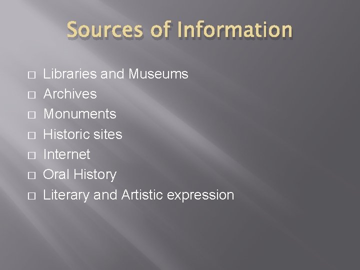 Sources of Information � � � � Libraries and Museums Archives Monuments Historic sites