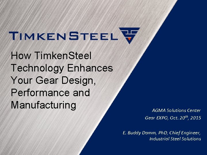 How Timken. Steel Technology Enhances Your Gear Design, Performance and Manufacturing AGMA Solutions Center