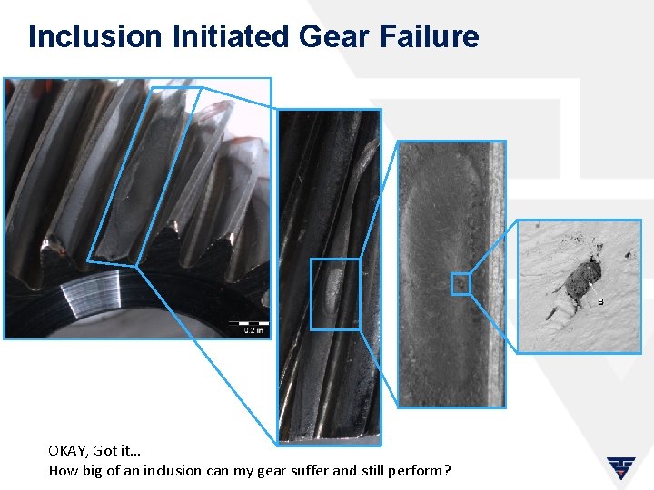 Inclusion Initiated Gear Failure OKAY, Got it… How big of an inclusion can my