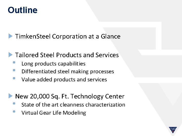 Outline Timken. Steel Corporation at a Glance Tailored Steel Products and Services • •