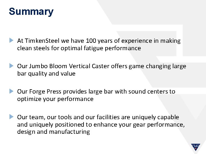 Summary At Timken. Steel we have 100 years of experience in making clean steels