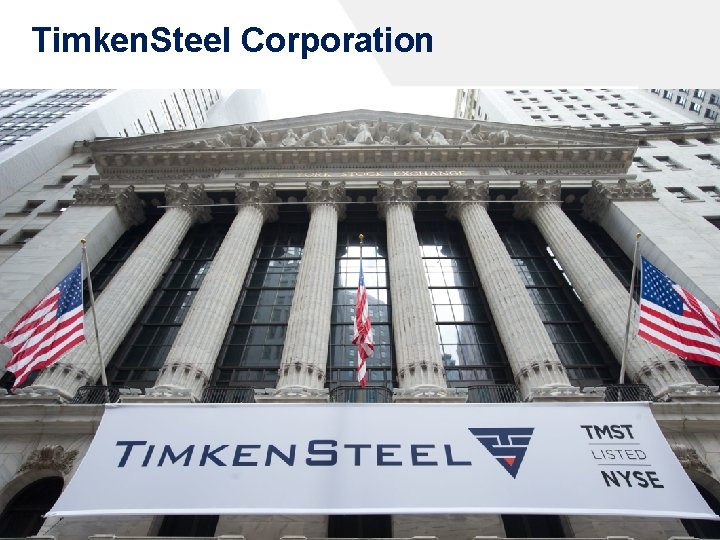 Timken. Steel Corporation We help customers push the bounds of what’s possible by creating