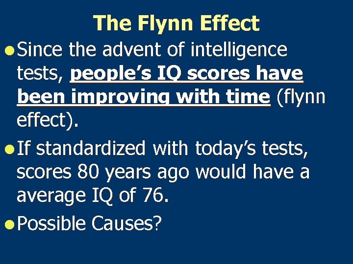 The Flynn Effect l Since the advent of intelligence tests, people’s IQ scores have