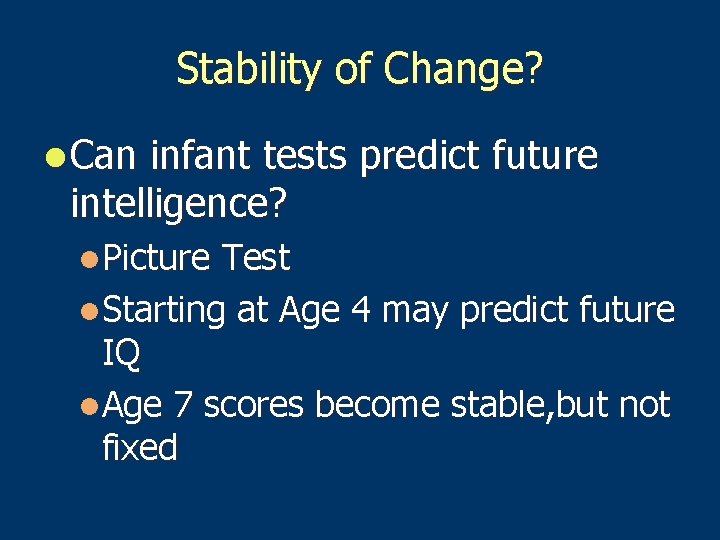 Stability of Change? l Can infant tests predict future intelligence? l. Picture Test l.