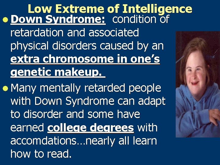Low Extreme of Intelligence l Down Syndrome: condition of retardation and associated physical disorders