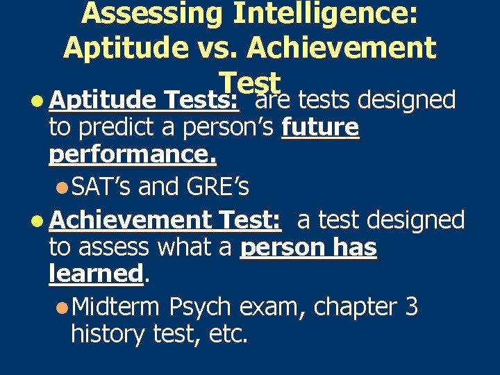 Assessing Intelligence: Aptitude vs. Achievement Test l Aptitude Tests: are tests designed to predict