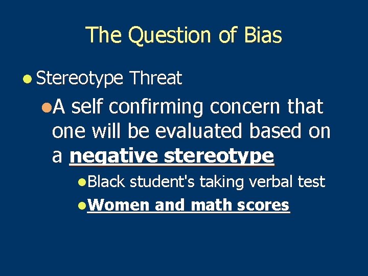 The Question of Bias l Stereotype Threat l. A self confirming concern that one