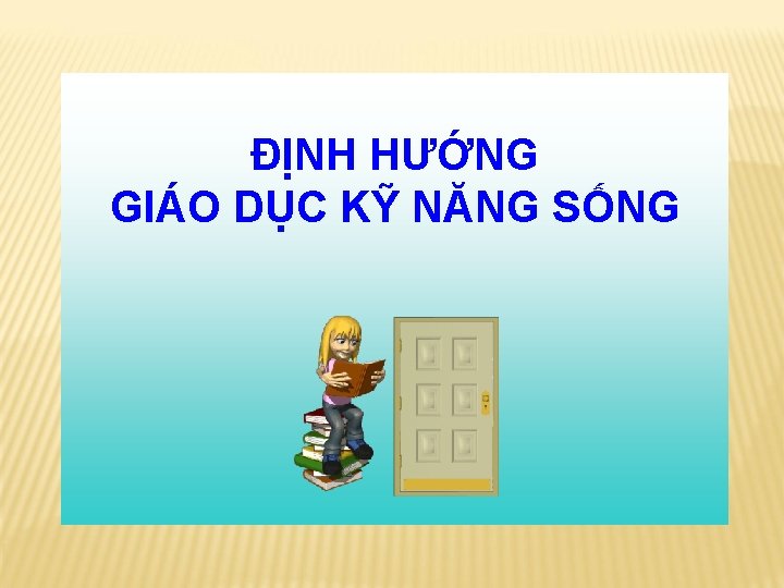 ĐỊNH HƯỚNG GIÁO DỤC KỸ NĂNG SỐNG 