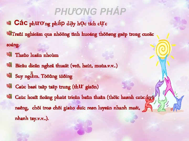 PHƯƠNG PHÁP Các phương pháp dạy học tích cực Traûi nghieäm qua nhöõng tình