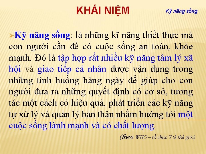 KHÁI NIỆM Kỹ năng sống ØKỹ năng sống: là những kĩ năng thiết thực