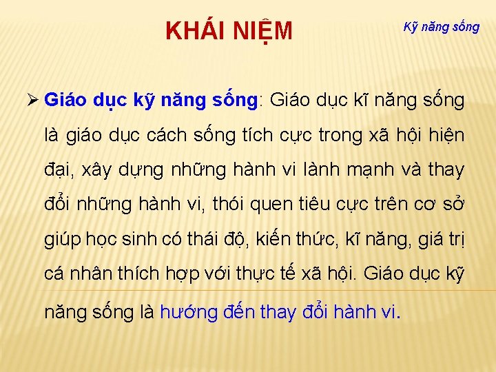 KHÁI NIỆM Kỹ năng sống Ø Giáo dục kỹ năng sống: Giáo dục kĩ