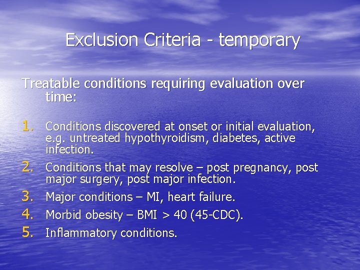 Exclusion Criteria - temporary Treatable conditions requiring evaluation over time: 1. Conditions discovered at