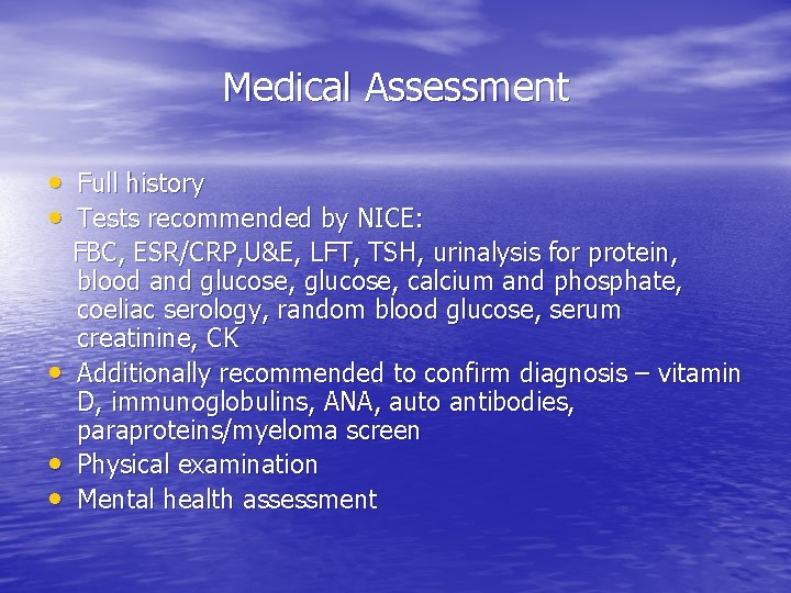 Medical Assessment • Full history • Tests recommended by NICE: • • • FBC,