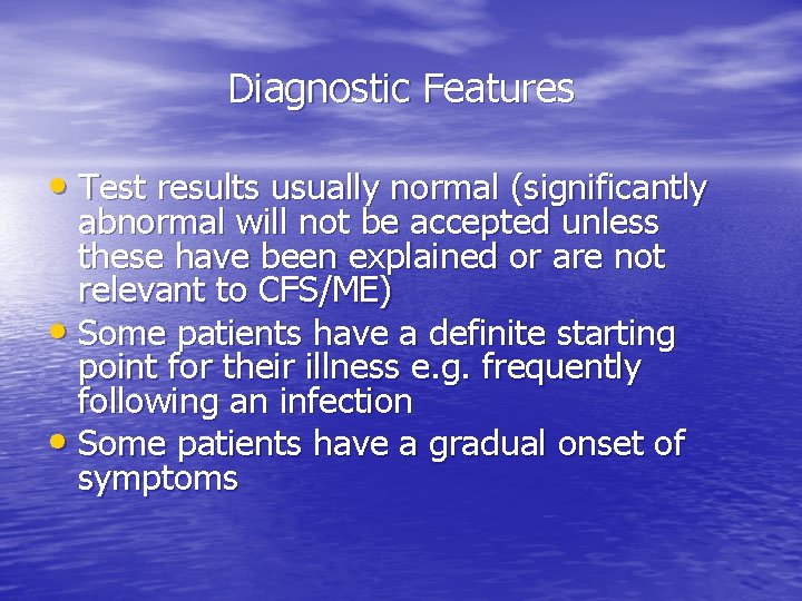 Diagnostic Features • Test results usually normal (significantly abnormal will not be accepted unless