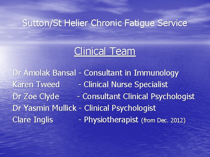 Sutton/St Helier Chronic Fatigue Service Clinical Team Dr Amolak Bansal - Consultant in Immunology