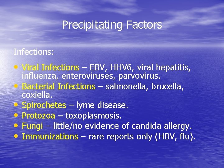 Precipitating Factors Infections: • Viral Infections – EBV, HHV 6, viral hepatitis, • •