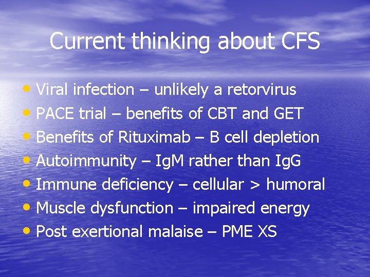 Current thinking about CFS • Viral infection – unlikely a retorvirus • PACE trial