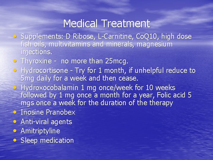 Medical Treatment • Supplements: D Ribose, L-Carnitine, Co. Q 10, high dose • •
