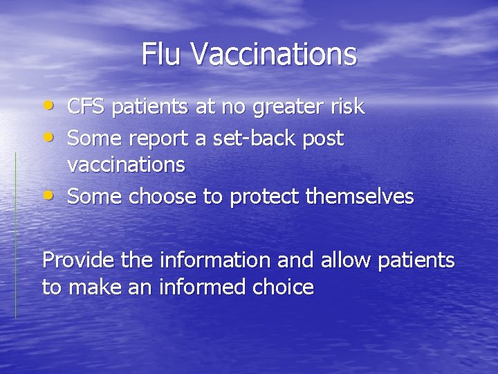 Flu Vaccinations • CFS patients at no greater risk • Some report a set-back