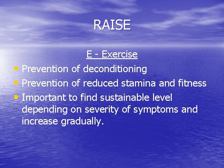 RAISE E - Exercise • Prevention of deconditioning • Prevention of reduced stamina and