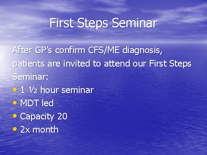 First Steps Seminar After GP’s confirm CFS/ME diagnosis, patients are invited to attend our