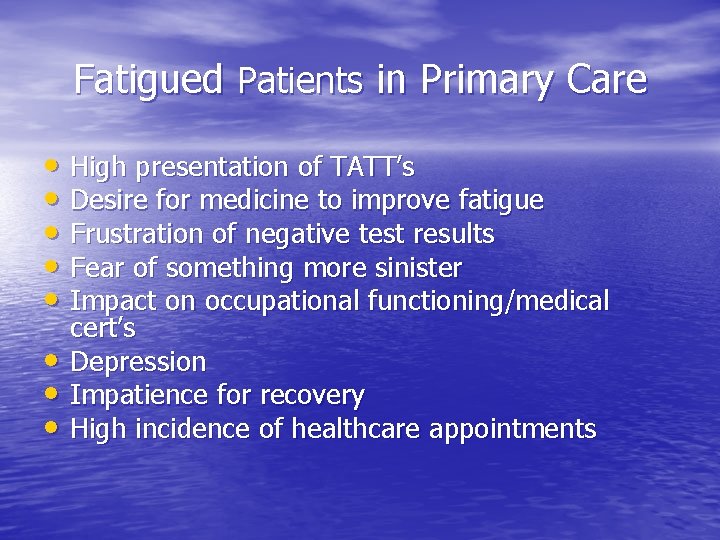 Fatigued Patients in Primary Care • High presentation of TATT’s • Desire for medicine