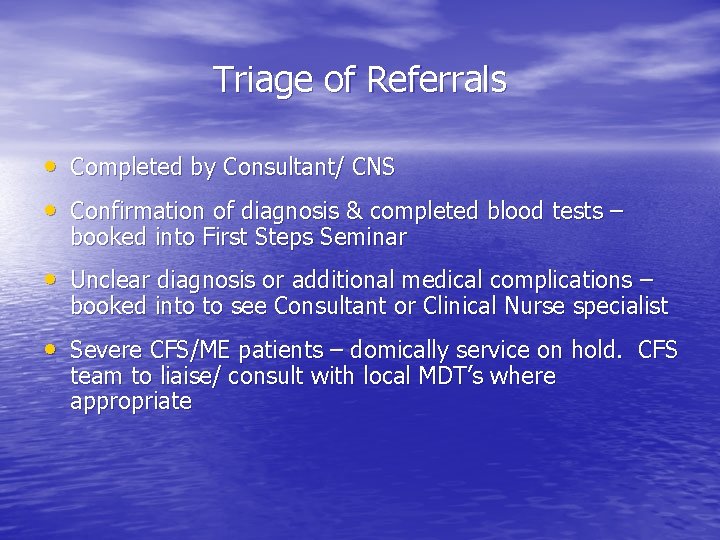 Triage of Referrals • Completed by Consultant/ CNS • Confirmation of diagnosis & completed