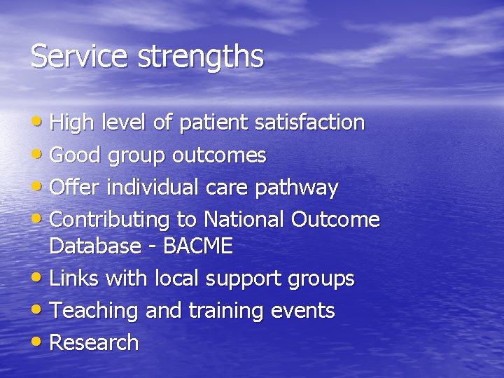 Service strengths • High level of patient satisfaction • Good group outcomes • Offer