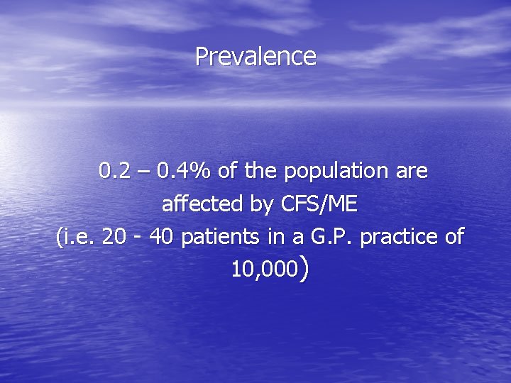 Prevalence 0. 2 – 0. 4% of the population are affected by CFS/ME (i.